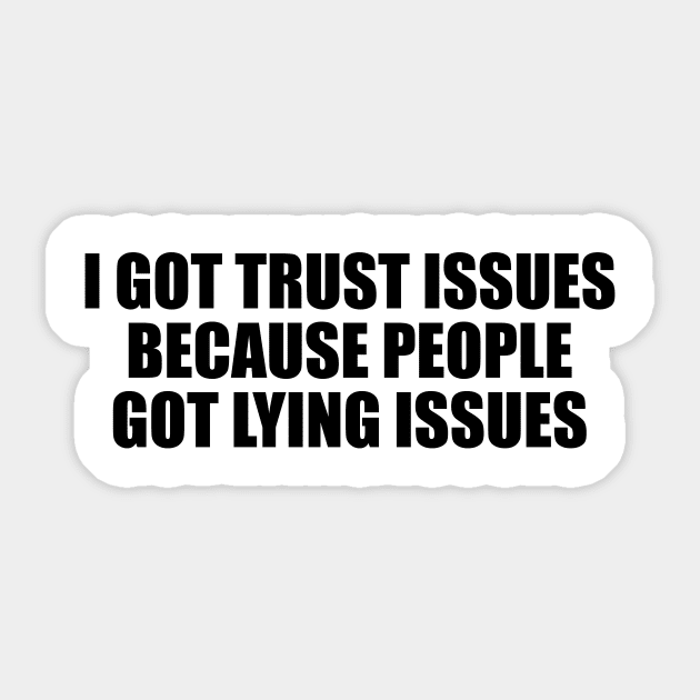 I got trust issues, because people got lying issues Sticker by D1FF3R3NT